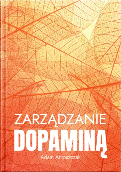 Zarządzanie dopaminą — Adam Antoszczak